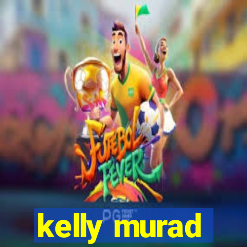 kelly murad